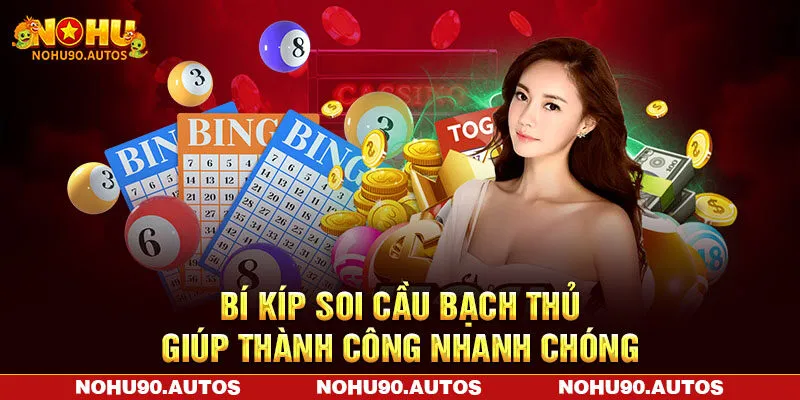 Bí kíp soi cầu bạch thủ giúp thành công nhanh chóng