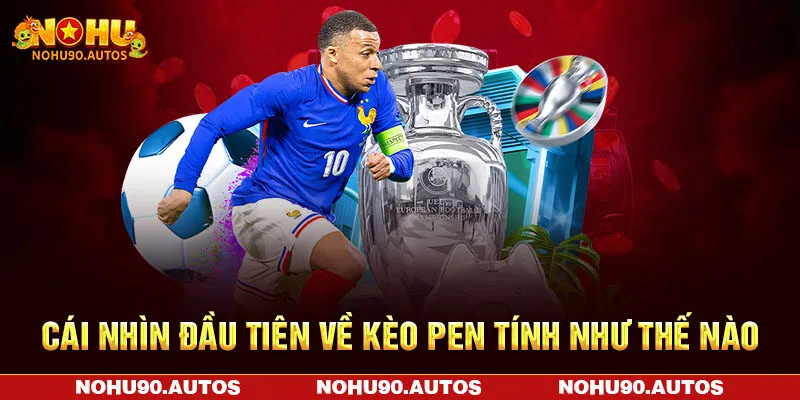 Cái nhìn đầu tiên về kèo pen tính như thế nào