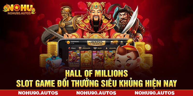 Hall of Millions thuộc slot game đổi thưởng uy tín