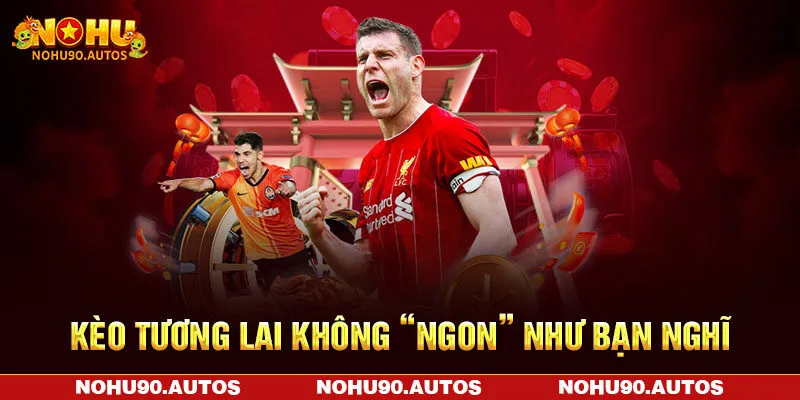 Kèo tương lai không “ngon” như bạn nghĩ