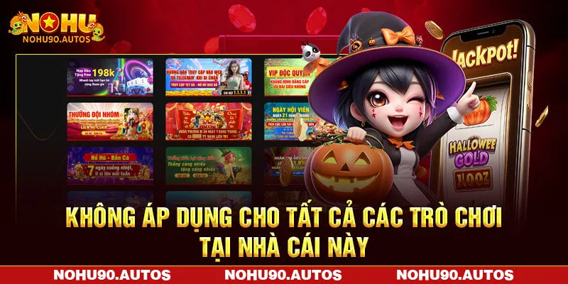 Không áp dụng cho tất cả các trò chơi tại nhà cái này