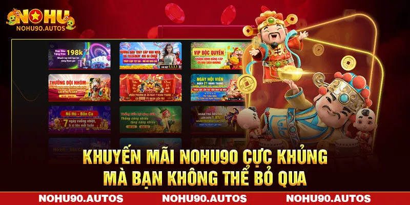 Khuyến mãi NOHU90 cực khủng mà bạn không thể bỏ qua