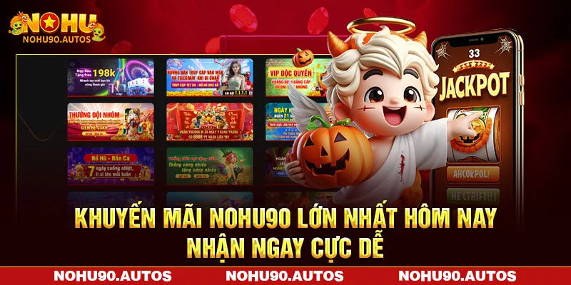 Khuyến Mãi NOHU90 Lớn Nhất Hôm Nay - Nhận Ngay Cực Dễ
