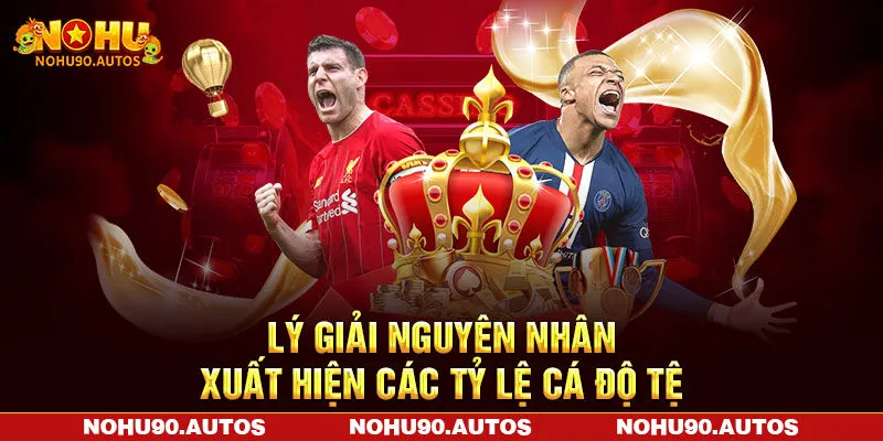 Lý giải nguyên nhân xuất hiện các tỷ lệ cá độ tệ