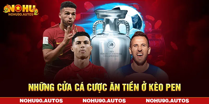 Những cửa cá cược ăn tiền ở kèo pen