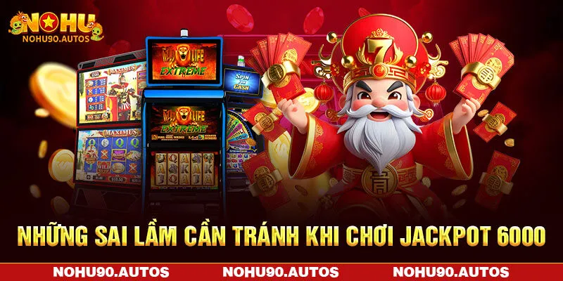 Những sai lầm cần tránh khi chơi Jackpot 6000
