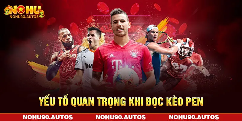 Yếu tố quan trọng khi đọc kèo pen